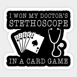 I won my doctors stethoscope in a card game Sticker